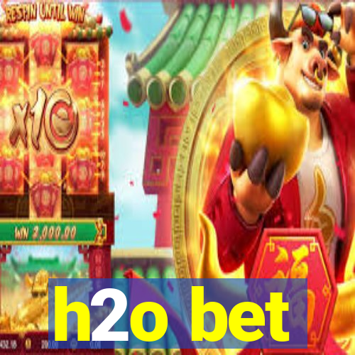 h2o bet