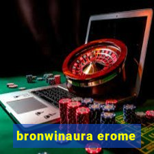 bronwinaura erome