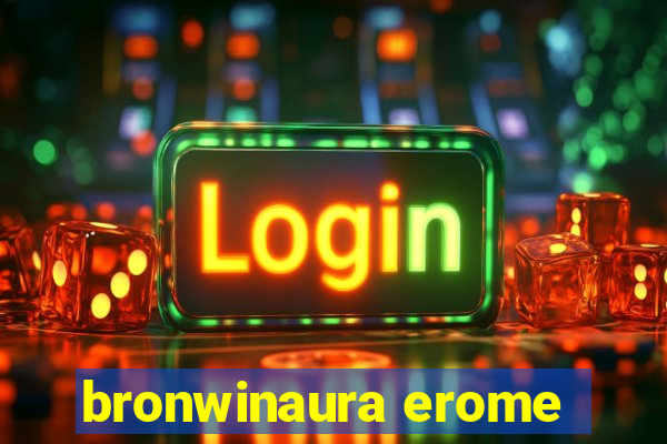 bronwinaura erome