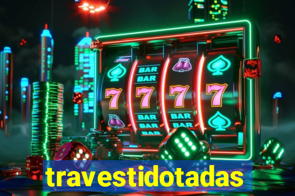 travestidotadas