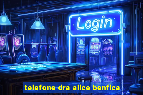 telefone dra alice benfica