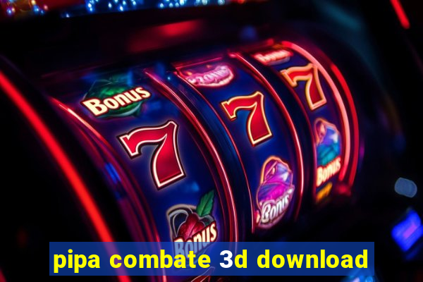 pipa combate 3d download