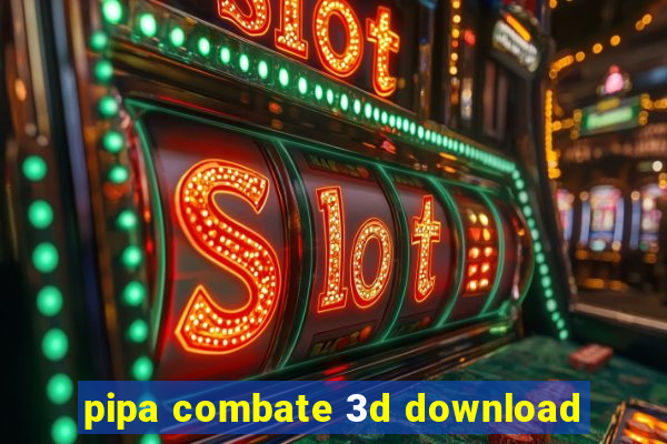 pipa combate 3d download