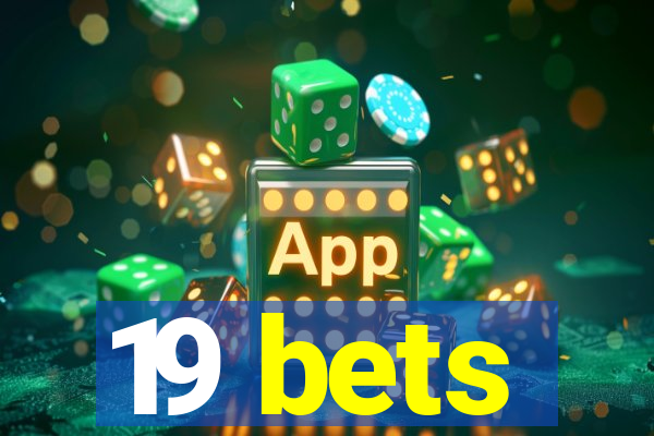 19 bets