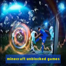 minecraft unblocked games