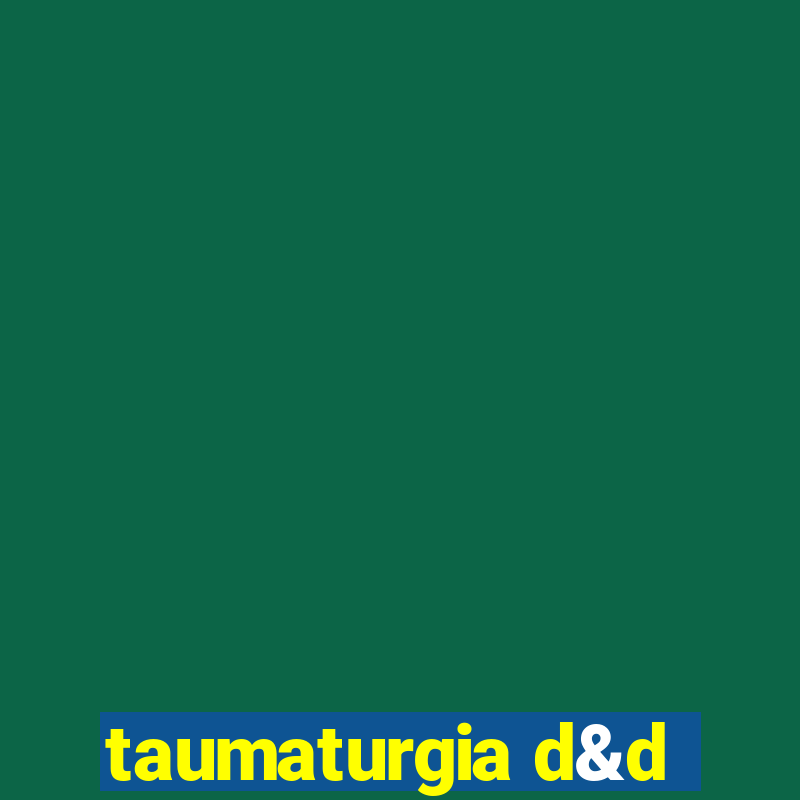 taumaturgia d&d