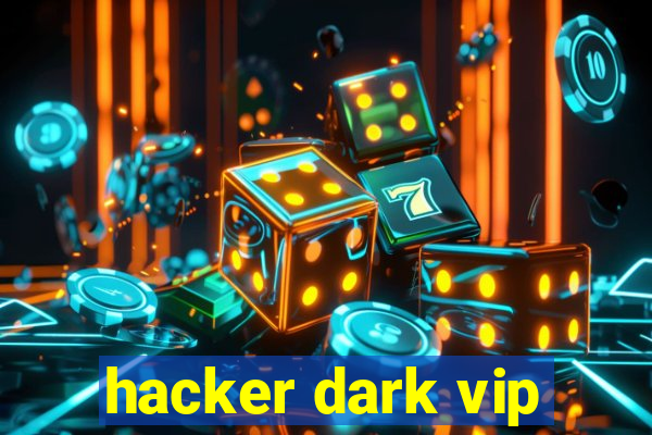 hacker dark vip