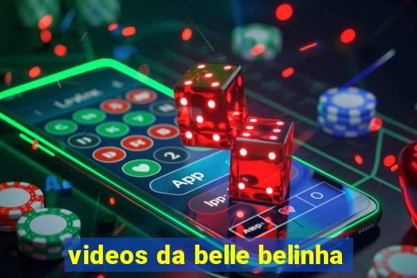 videos da belle belinha