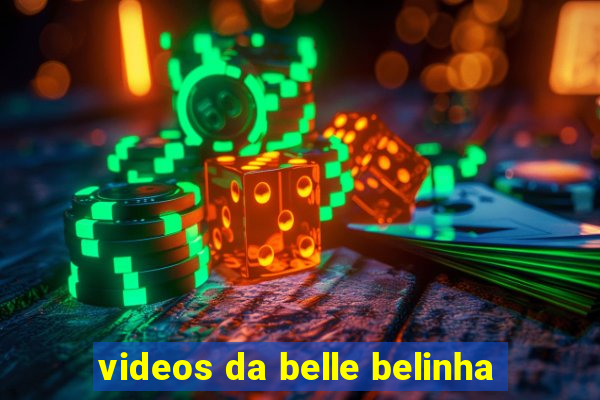 videos da belle belinha