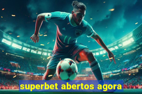 superbet abertos agora