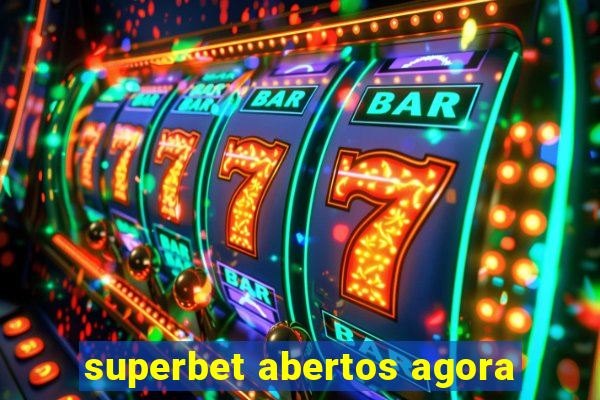 superbet abertos agora