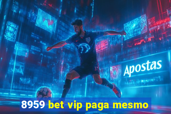 8959 bet vip paga mesmo