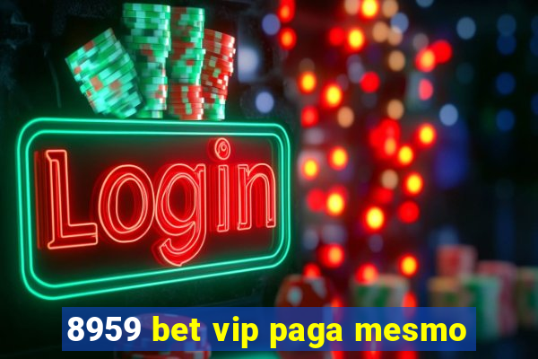 8959 bet vip paga mesmo