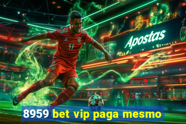 8959 bet vip paga mesmo