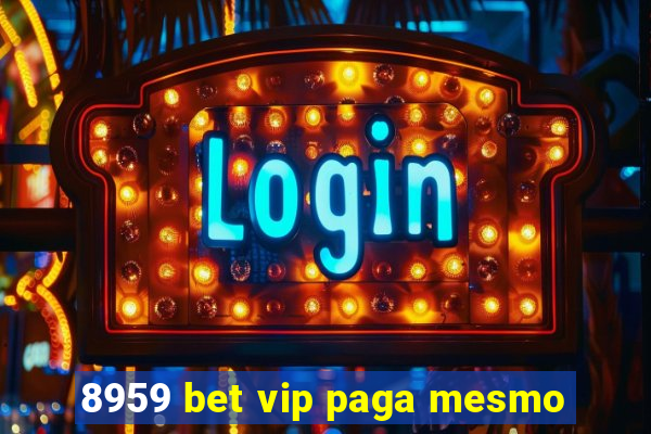 8959 bet vip paga mesmo