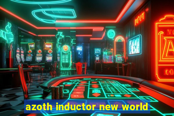 azoth inductor new world