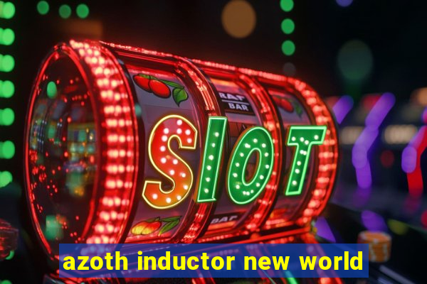 azoth inductor new world