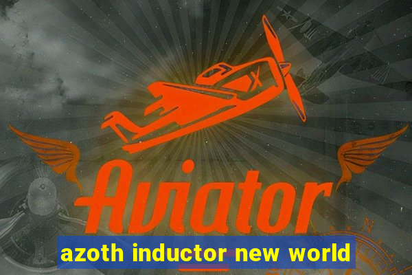 azoth inductor new world