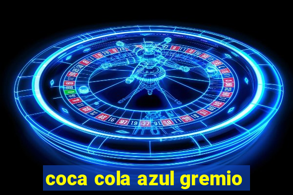 coca cola azul gremio