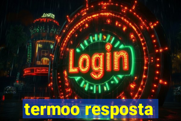 termoo resposta