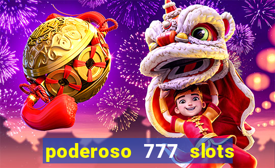 poderoso 777 slots paga mesmo