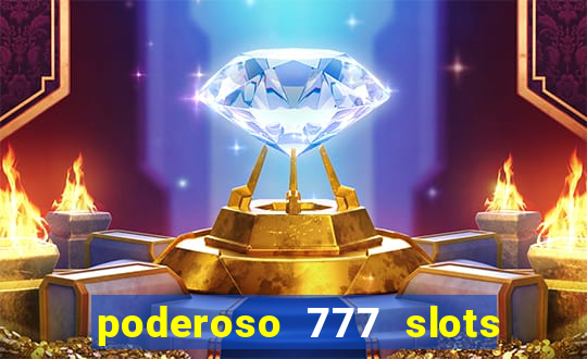 poderoso 777 slots paga mesmo