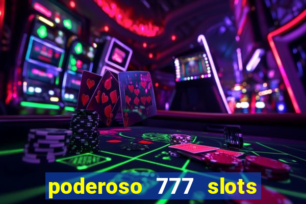 poderoso 777 slots paga mesmo