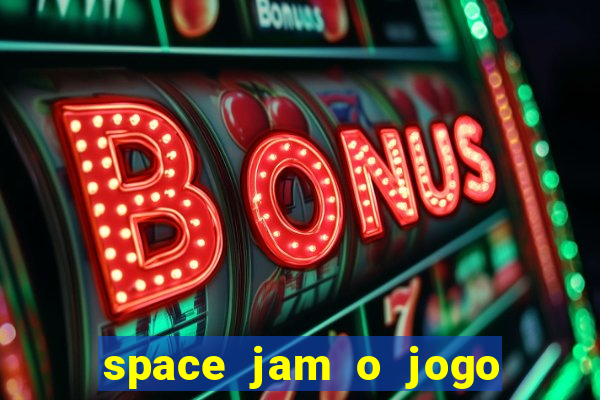 space jam o jogo do século torrent