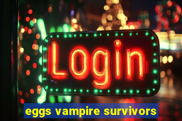 eggs vampire survivors