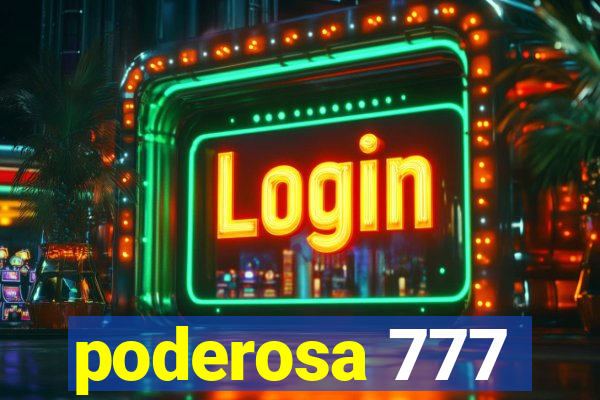 poderosa 777