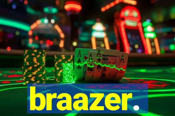 braazer.