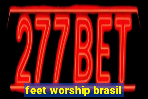 feet worship brasil