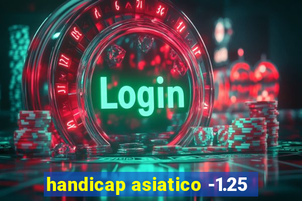 handicap asiatico -1.25