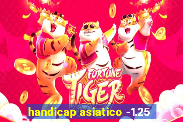 handicap asiatico -1.25