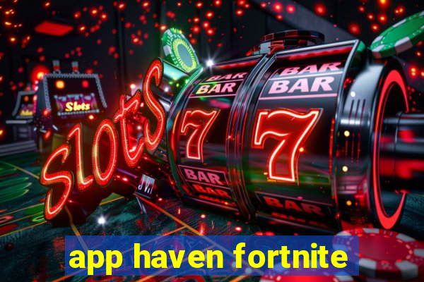 app haven fortnite