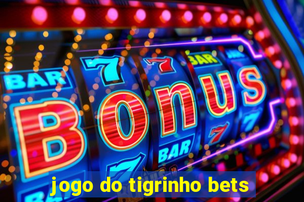 jogo do tigrinho bets