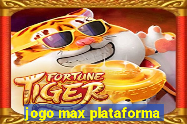 jogo max plataforma