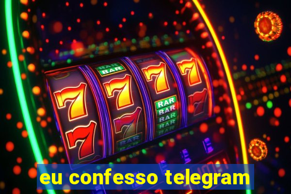 eu confesso telegram