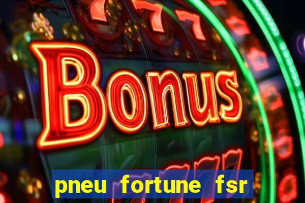 pneu fortune fsr 303 é bom