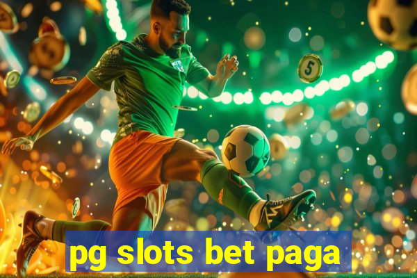 pg slots bet paga