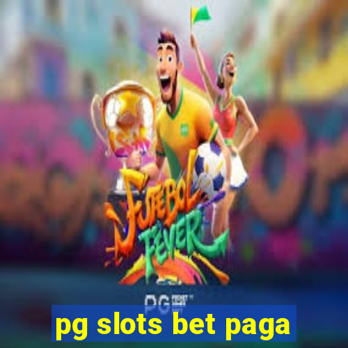 pg slots bet paga