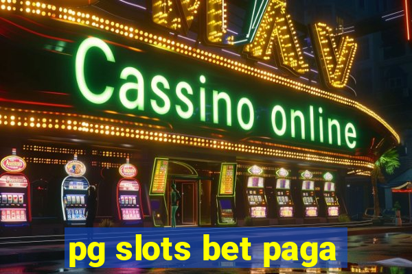 pg slots bet paga