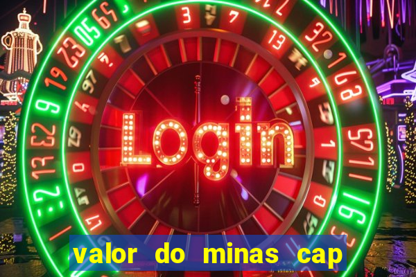 valor do minas cap dessa semana