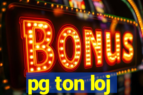 pg ton loj