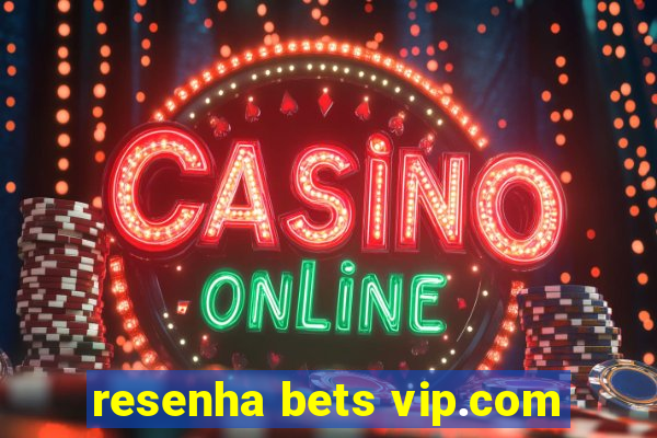 resenha bets vip.com