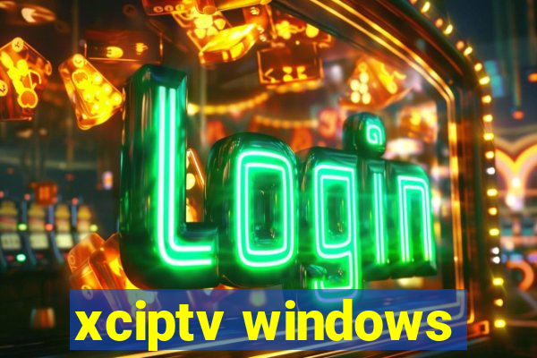 xciptv windows