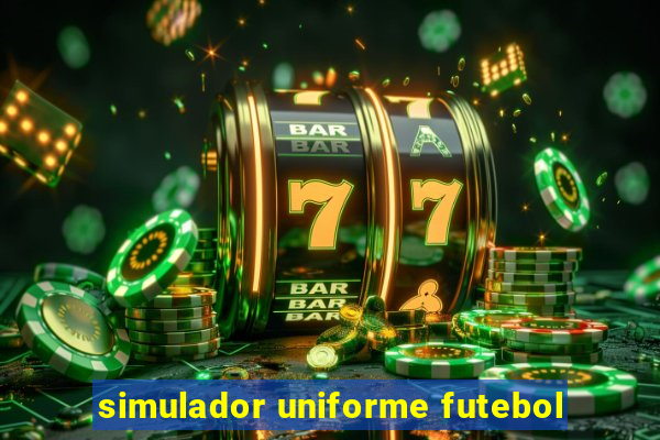 simulador uniforme futebol