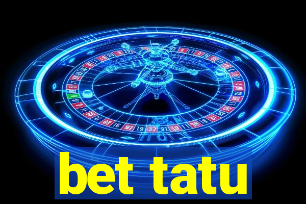 bet tatu