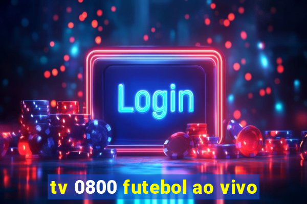 tv 0800 futebol ao vivo