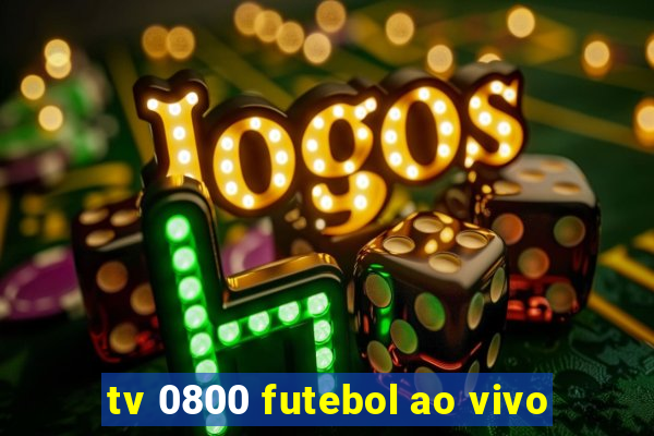 tv 0800 futebol ao vivo